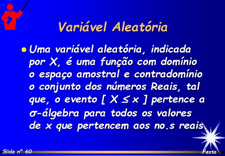 Variável Aleatória l Uma variável aleatória, indicada por X, é uma função com domínio