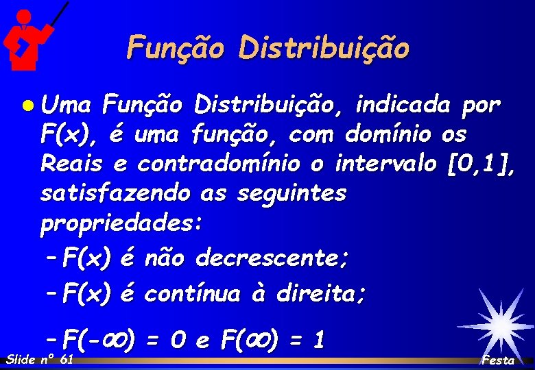Função Distribuição l Uma Função Distribuição, indicada por F(x), é uma função, com domínio