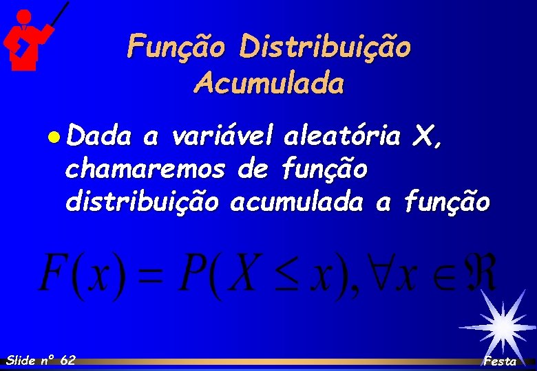 Função Distribuição Acumulada l Dada a variável aleatória X, chamaremos de função distribuição acumulada