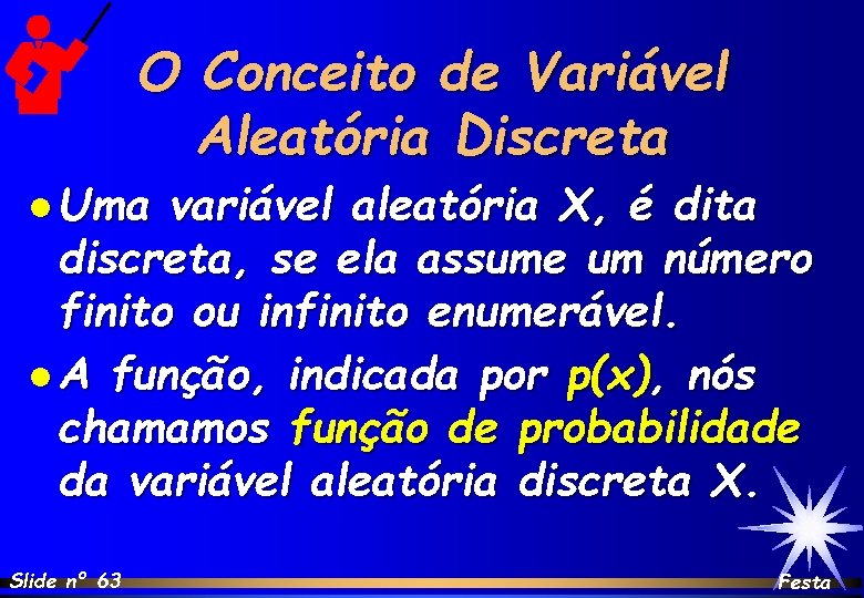 O Conceito de Variável Aleatória Discreta l Uma variável aleatória X, é dita discreta,
