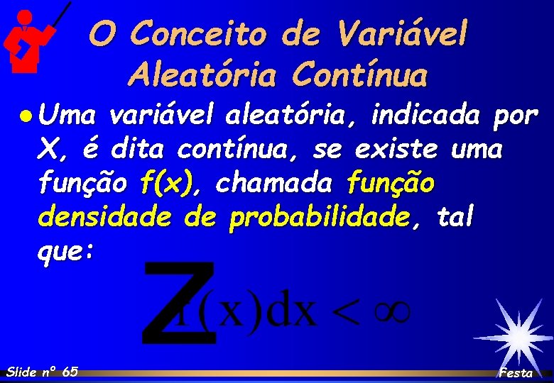 O Conceito de Variável Aleatória Contínua l Uma variável aleatória, indicada por X, é