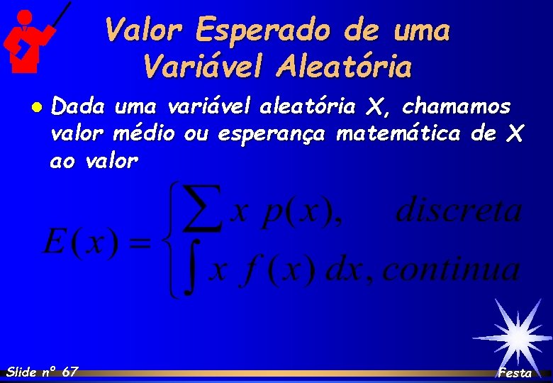 Valor Esperado de uma Variável Aleatória l Dada uma variável aleatória X, chamamos valor