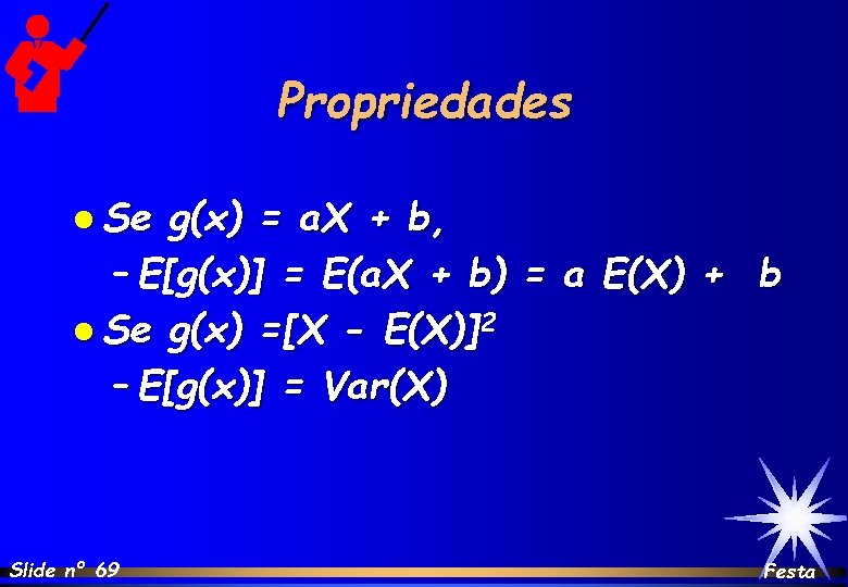 Propriedades l Se g(x) = a. X + b, – E[g(x)] = E(a. X