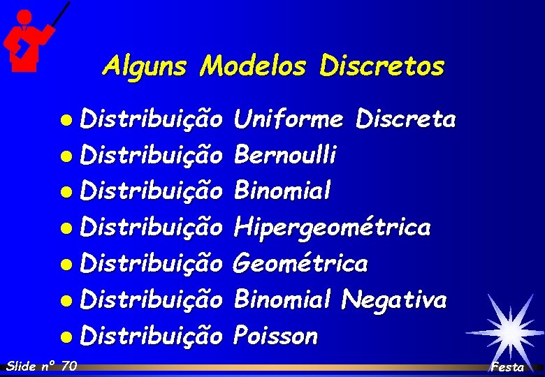 Alguns Modelos Discretos l Distribuição l Distribuição Slide nº 70 Uniforme Discreta Bernoulli Binomial