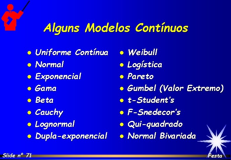Alguns Modelos Contínuos l l l l Slide nº 71 Uniforme Contínua Normal Exponencial