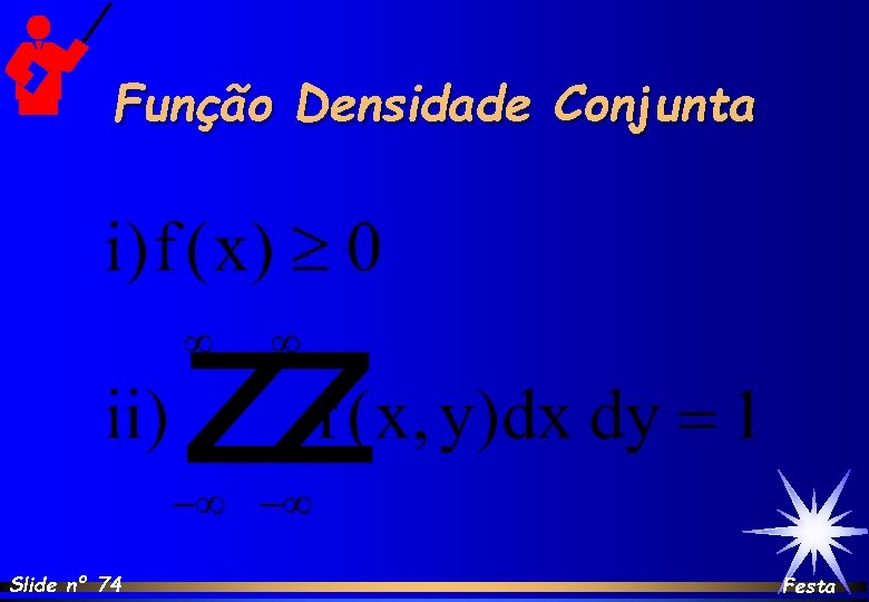 Função Densidade Conjunta Slide nº 74 Festa 