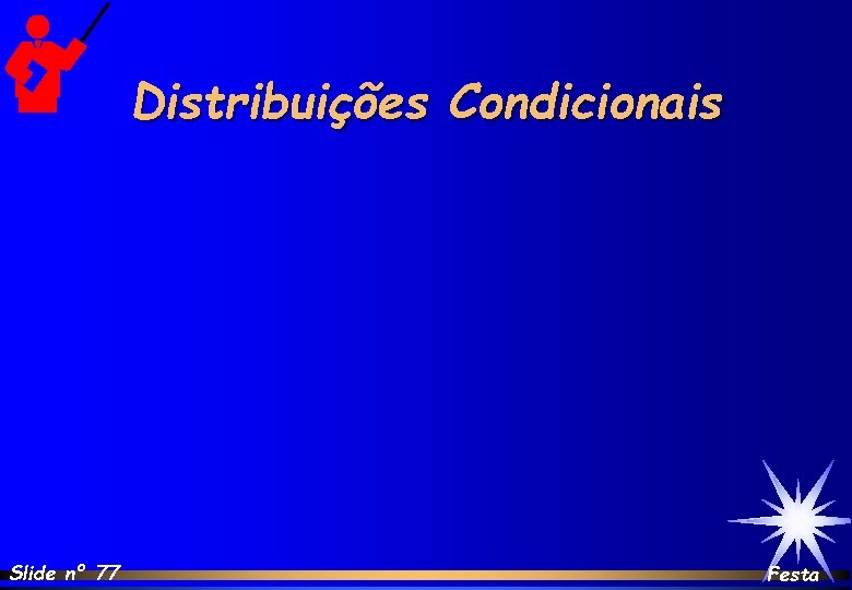 Distribuições Condicionais Slide nº 77 Festa 
