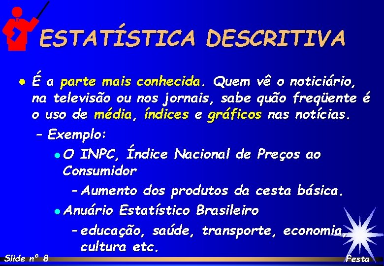ESTATÍSTICA DESCRITIVA l É a parte mais conhecida. Quem vê o noticiário, na televisão