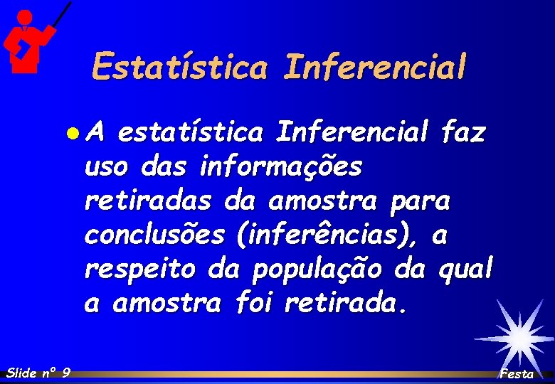 Estatística Inferencial l. A estatística Inferencial faz uso das informações retiradas da amostra para