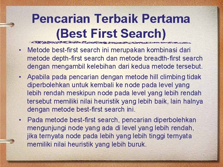 Pencarian Terbaik Pertama (Best First Search) • Metode best-first search ini merupakan kombinasi dari