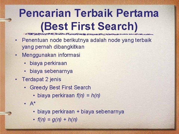 Pencarian Terbaik Pertama (Best First Search) • Penentuan node berikutnya adalah node yang terbaik
