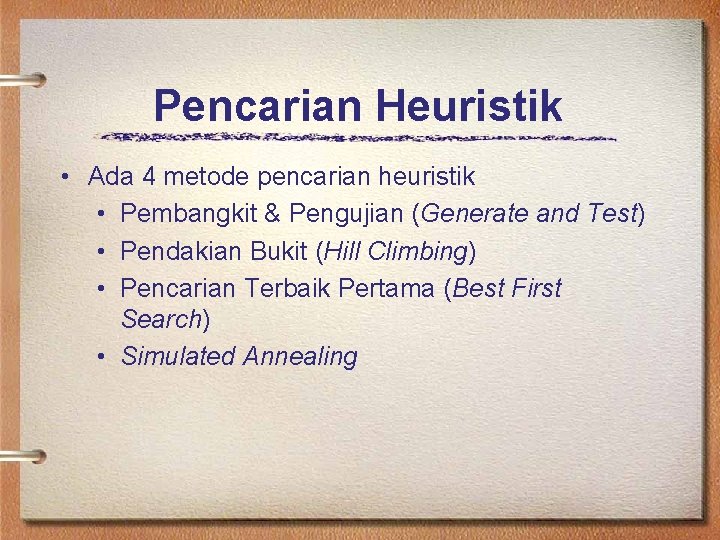 Pencarian Heuristik • Ada 4 metode pencarian heuristik • Pembangkit & Pengujian (Generate and