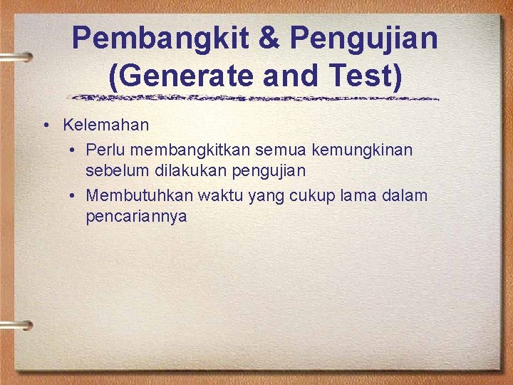 Pembangkit & Pengujian (Generate and Test) • Kelemahan • Perlu membangkitkan semua kemungkinan sebelum