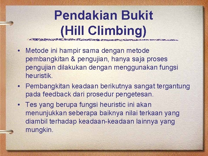 Pendakian Bukit (Hill Climbing) • Metode ini hampir sama dengan metode pembangkitan & pengujian,