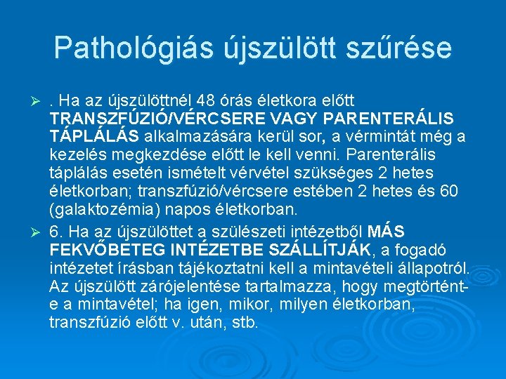 Pathológiás újszülött szűrése. Ha az újszülöttnél 48 órás életkora előtt TRANSZFÚZIÓ/VÉRCSERE VAGY PARENTERÁLIS TÁPLÁLÁS