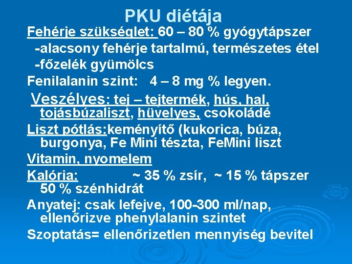 PKU diétája Fehérje szükséglet: 60 – 80 % gyógytápszer - alacsony fehérje tartalmú, természetes