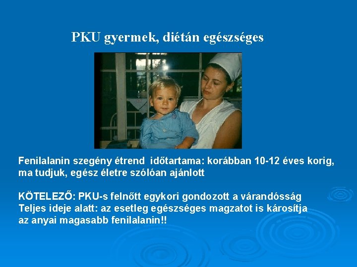 PKU gyermek, diétán egészséges Fenilalanin szegény étrend időtartama: korábban 10 -12 éves korig, ma