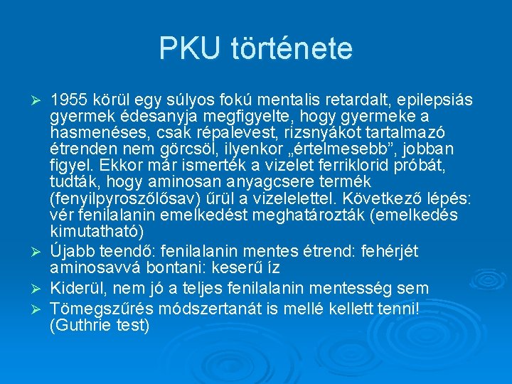 PKU története 1955 körül egy súlyos fokú mentalis retardalt, epilepsiás gyermek édesanyja megfigyelte, hogy