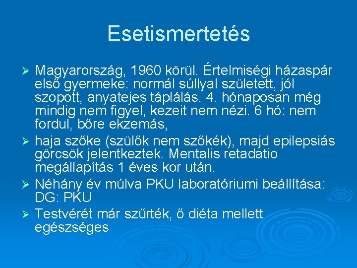 Esetismertetés Magyarország, 1960 körül. Értelmiségi házaspár első gyermeke: normál súllyal született, jól szopott, anyatejes