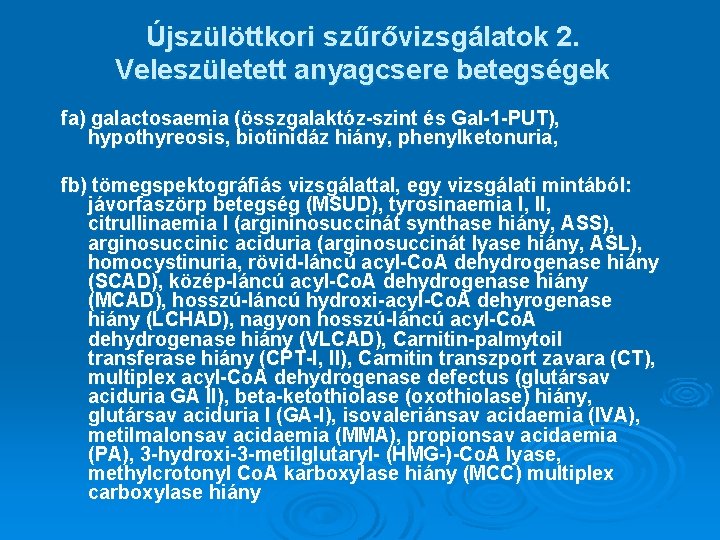 Újszülöttkori szűrővizsgálatok 2. Veleszületett anyagcsere betegségek fa) galactosaemia (összgalaktóz-szint és Gal-1 -PUT), hypothyreosis, biotinidáz