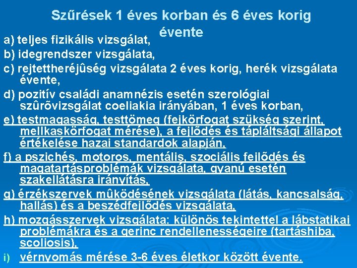 Szűrések 1 éves korban és 6 éves korig évente a) teljes fizikális vizsgálat, b)