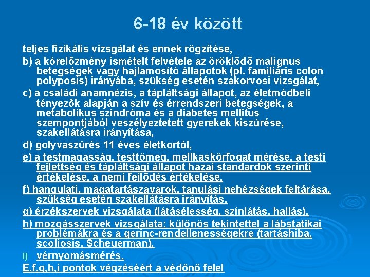 6 -18 év között teljes fizikális vizsgálat és ennek rögzítése, b) a kórelõzmény ismételt