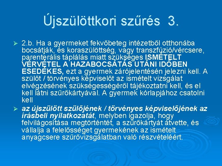 Újszülöttkori szűrés 3. 2. b. Ha a gyermeket fekvőbeteg intézetből otthonába bocsátják, és koraszülöttség,