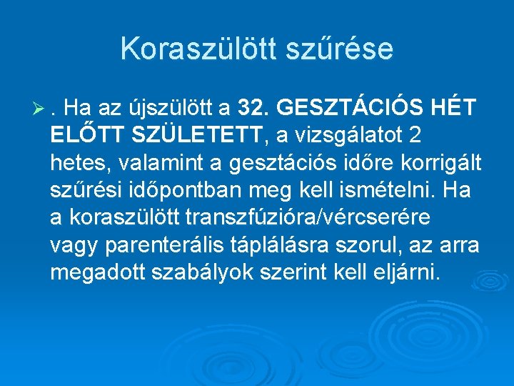 Koraszülött szűrése Ø. Ha az újszülött a 32. GESZTÁCIÓS HÉT ELŐTT SZÜLETETT, a vizsgálatot