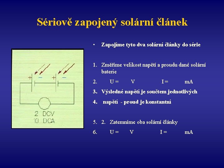 Sériově zapojený solární článek • Zapojíme tyto dva solární články do série 1. Změříme