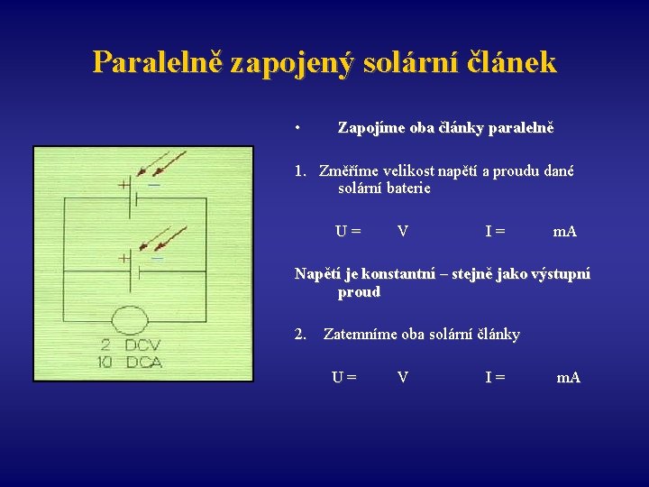 Paralelně zapojený solární článek • Zapojíme oba články paralelně 1. Změříme velikost napětí a