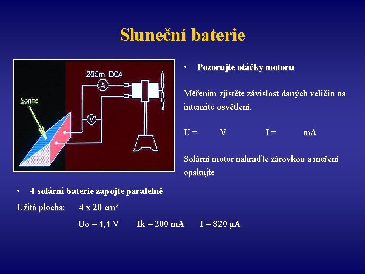 Sluneční baterie • Pozorujte otáčky motoru Měřením zjistěte závislost daných veličin na intenzitě osvětlení.