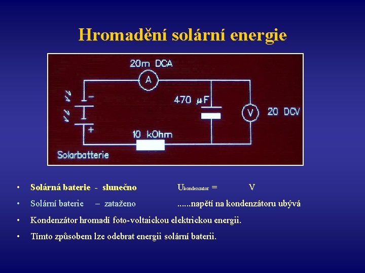 Hromadění solární energie • Solárná baterie - slunečno Ukondenzator = • Solární baterie .