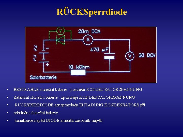 RÜCKSperrdiode • BESTRAHLE sluneční baterie - postrádá KONDENSATORSPANNUNG: • Zatemnit sluneční baterie - zpozoruje