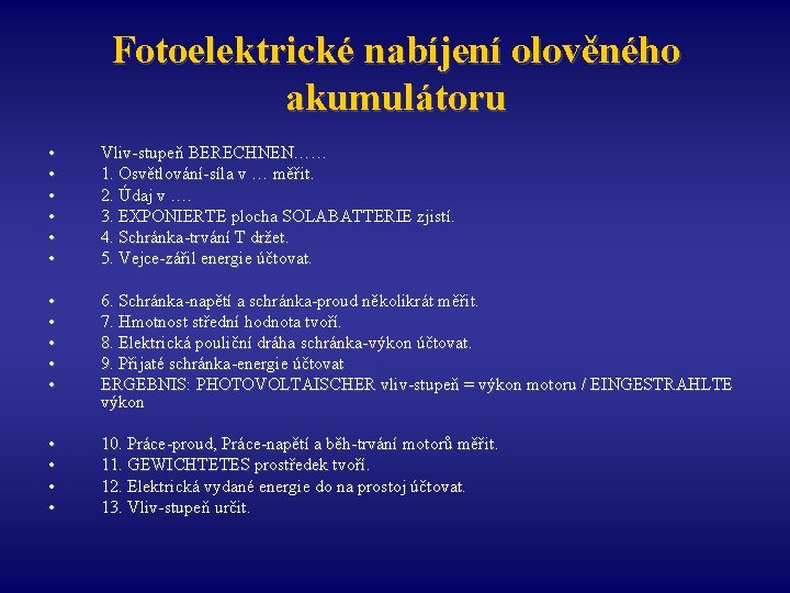 Fotoelektrické nabíjení olověného akumulátoru • • • Vliv-stupeň BERECHNEN…… 1. Osvětlování-síla v … měřit.