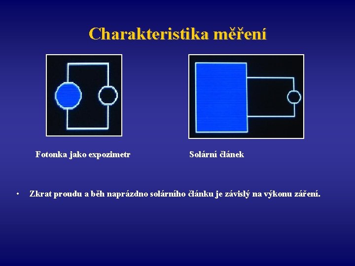 Charakteristika měření Fotonka jako expozimetr • Solární článek Zkrat proudu a běh naprázdno solárního