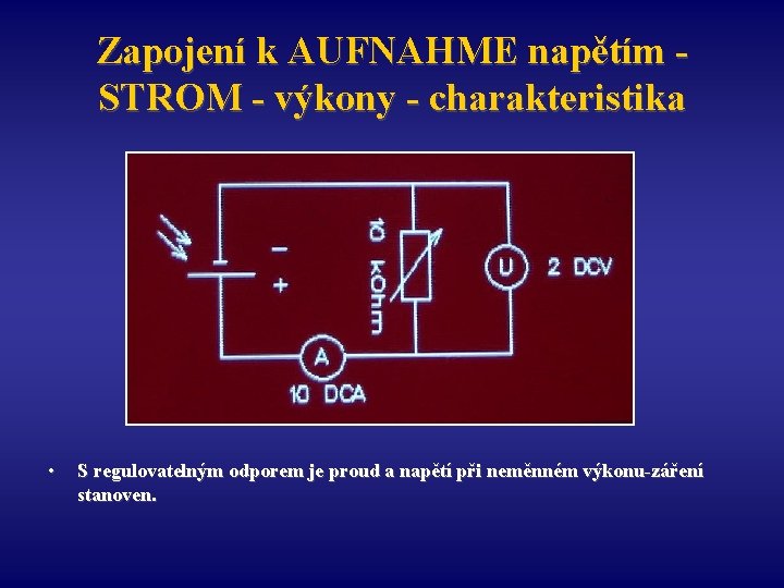 Zapojení k AUFNAHME napětím STROM - výkony - charakteristika • S regulovatelným odporem je