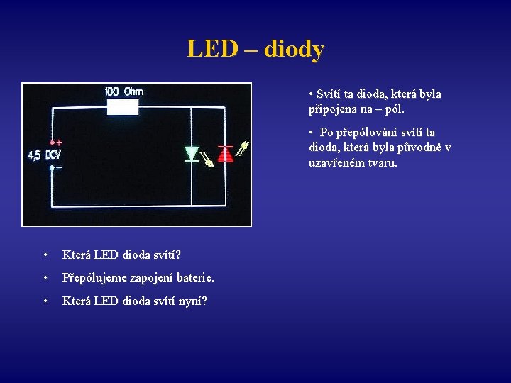 LED – diody • Svítí ta dioda, která byla připojena na – pól. •