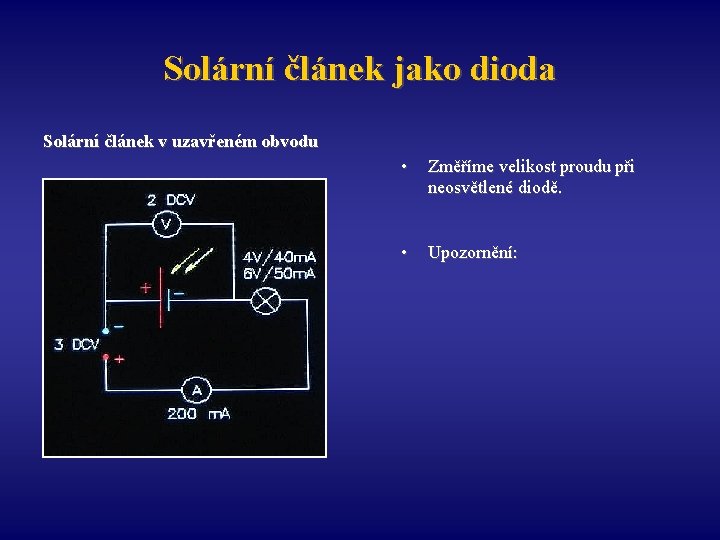 Solární článek jako dioda Solární článek v uzavřeném obvodu • Změříme velikost proudu při