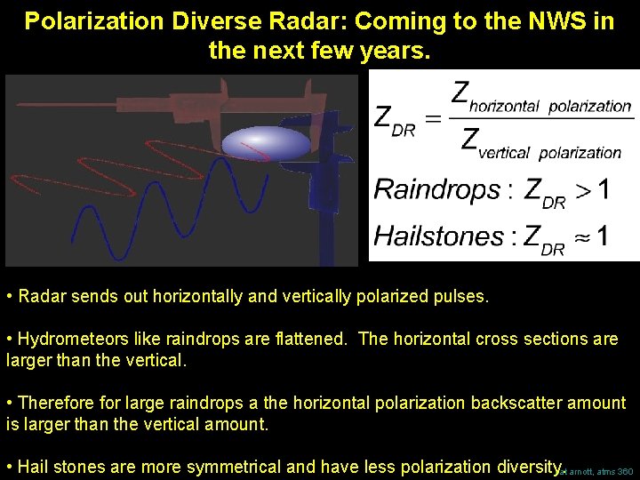 Polarization Diverse Radar: Coming to the NWS in the next few years. • Radar