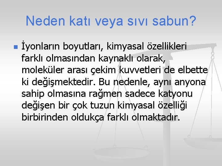 Neden katı veya sıvı sabun? n İyonların boyutları, kimyasal özellikleri farklı olmasından kaynaklı olarak,