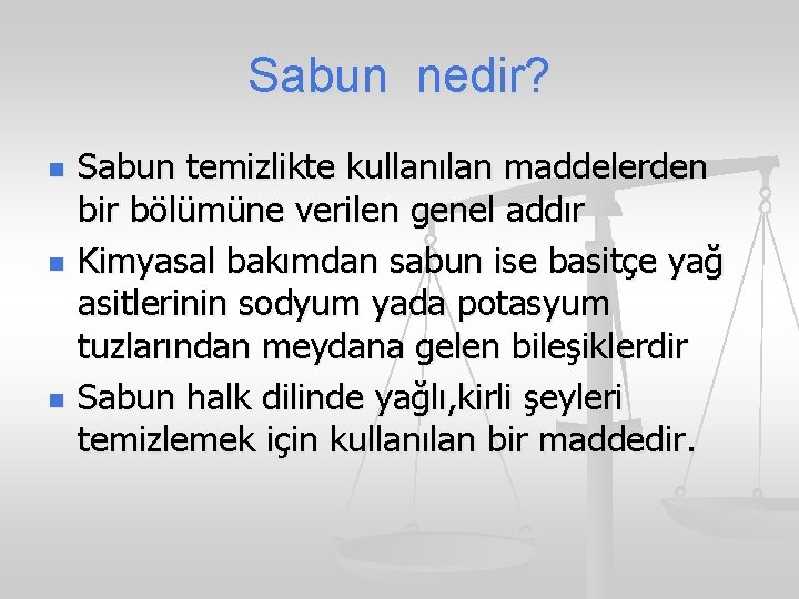 Sabun nedir? n n n Sabun temizlikte kullanılan maddelerden bir bölümüne verilen genel addır