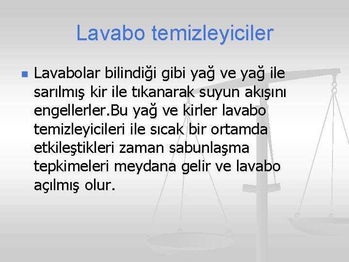 Lavabo temizleyiciler n Lavabolar bilindiği gibi yağ ve yağ ile sarılmış kir ile tıkanarak