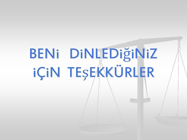 BENi Di. NLEDiği. Ni. Z iÇi. N TEşEKKÜRLER 