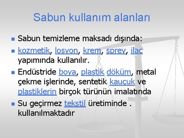 Sabun kullanım alanları n n Sabun temizleme maksadı dışında: kozmetik, losyon, krem, sprey, ilaç