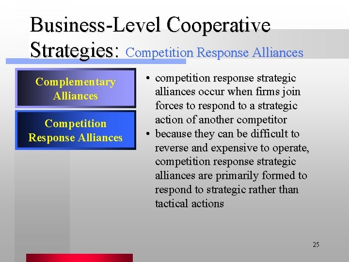 Business-Level Cooperative Strategies: Competition Response Alliances Complementary Alliances Competition Response Alliances • competition response