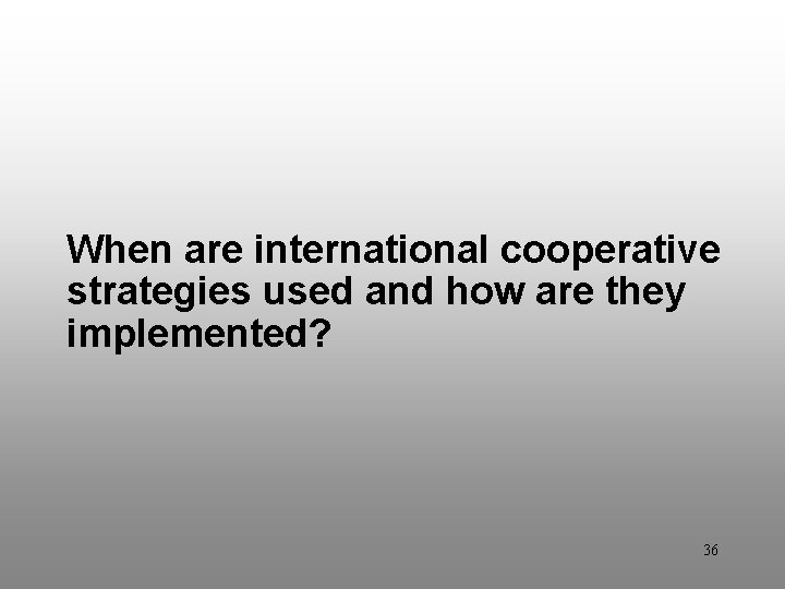 Discussion Question 7 When are international cooperative strategies used and how are they implemented?