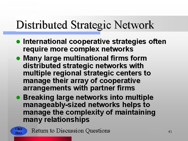 Distributed Strategic Network International cooperative strategies often require more complex networks l Many large