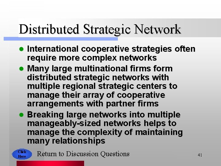 Distributed Strategic Network International cooperative strategies often require more complex networks l Many large