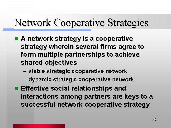 Network Cooperative Strategies l A network strategy is a cooperative strategy wherein several firms