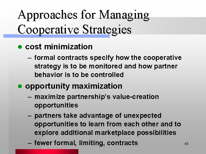 Approaches for Managing Cooperative Strategies l cost minimization – formal contracts specify how the